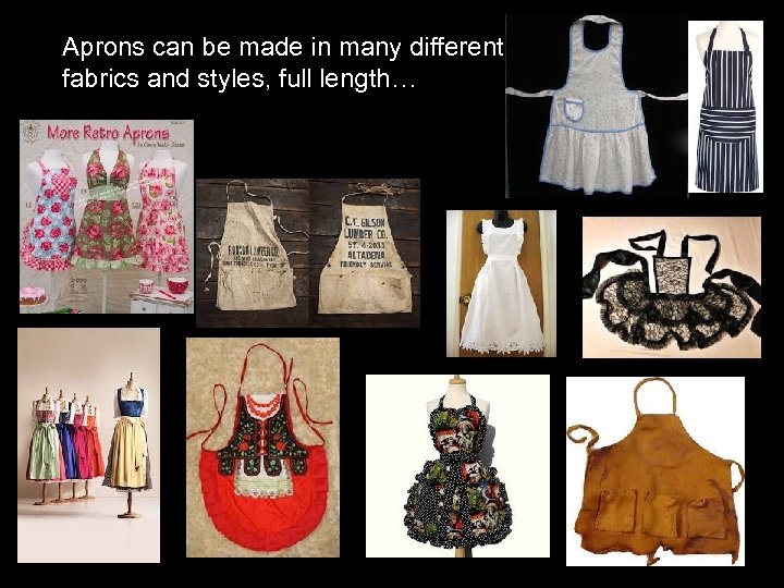 Aprons can be made in many different fabrics and styles, full length… 