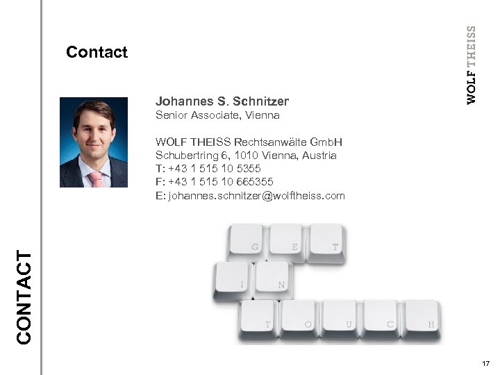 Contact Johannes S. Schnitzer Senior Associate, Vienna CONTACT WOLF THEISS Rechtsanwälte Gmb. H Schubertring