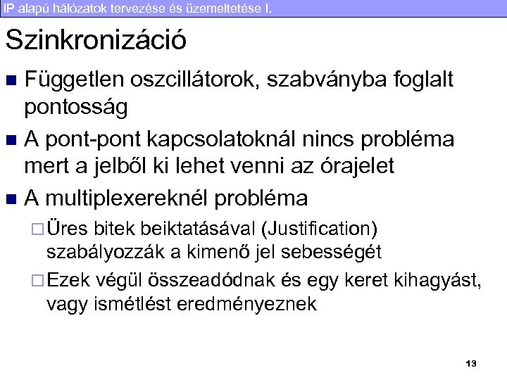 IP alapú hálózatok tervezése és üzemeltetése I. Szinkronizáció Független oszcillátorok, szabványba foglalt pontosság n