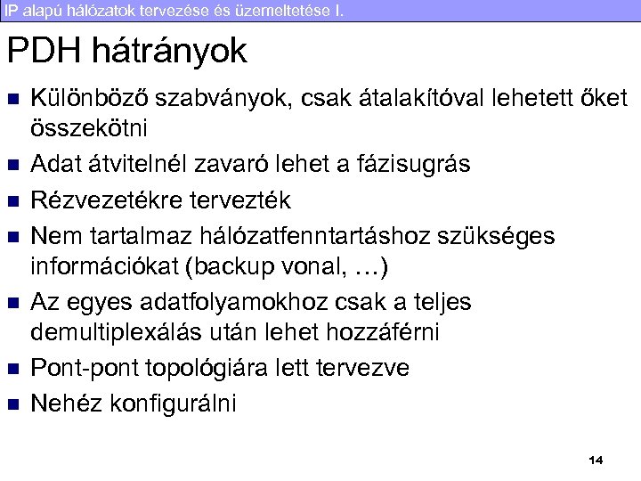 IP alapú hálózatok tervezése és üzemeltetése I. PDH hátrányok n n n n Különböző