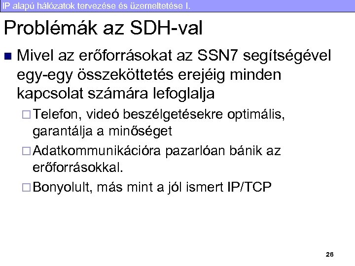 IP alapú hálózatok tervezése és üzemeltetése I. Problémák az SDH-val n Mivel az erőforrásokat