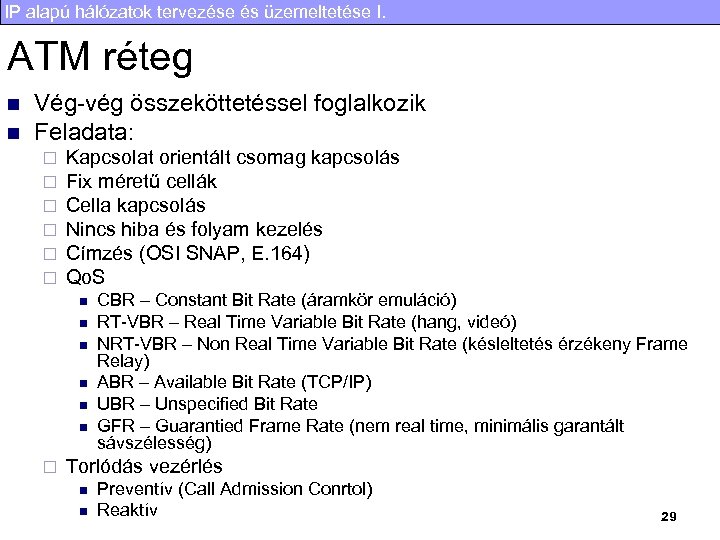 IP alapú hálózatok tervezése és üzemeltetése I. ATM réteg n n Vég-vég összeköttetéssel foglalkozik