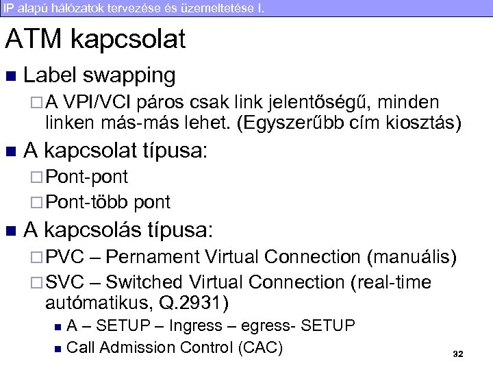 IP alapú hálózatok tervezése és üzemeltetése I. ATM kapcsolat n Label swapping ¨A VPI/VCI