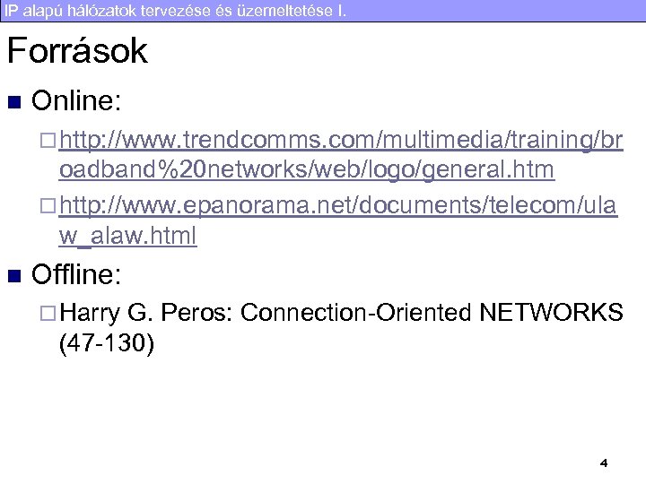 IP alapú hálózatok tervezése és üzemeltetése I. Források n Online: ¨ http: //www. trendcomms.