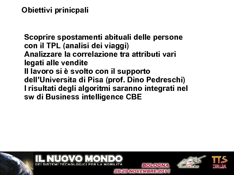 Obiettivi prinicpali Scoprire spostamenti abituali delle persone con il TPL (analisi dei viaggi) Analizzare