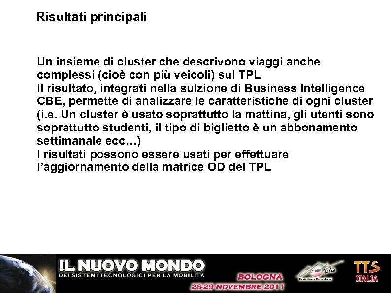 Risultati principali Un insieme di cluster che descrivono viaggi anche complessi (cioè con più