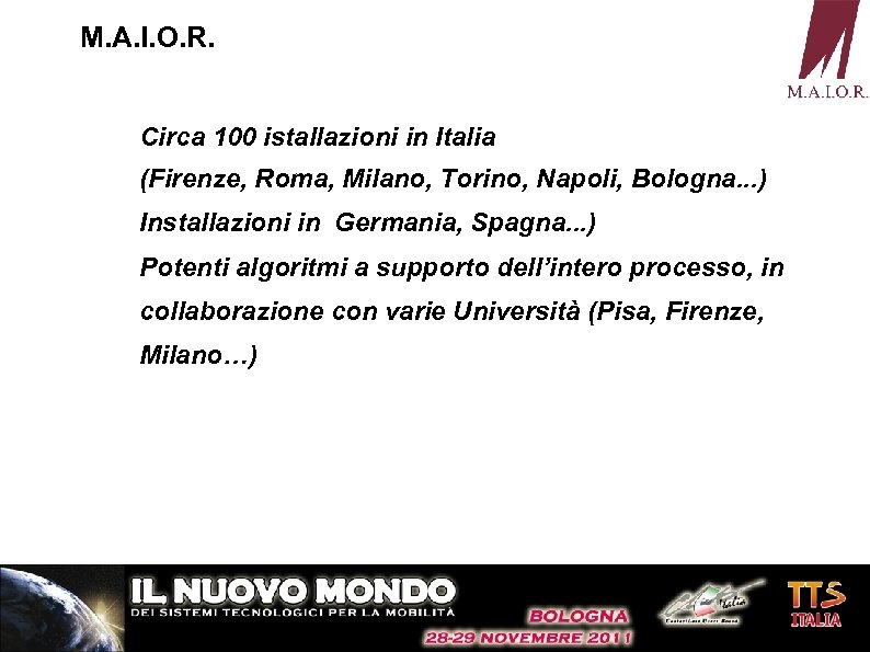 M. A. I. O. R. Circa 100 istallazioni in Italia (Firenze, Roma, Milano, Torino,