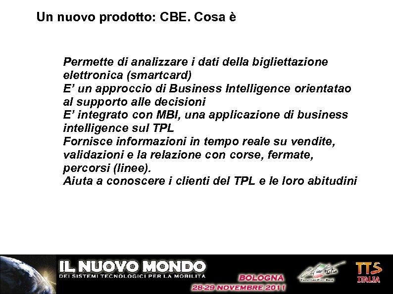 Un nuovo prodotto: CBE. Cosa è Permette di analizzare i dati della bigliettazione elettronica
