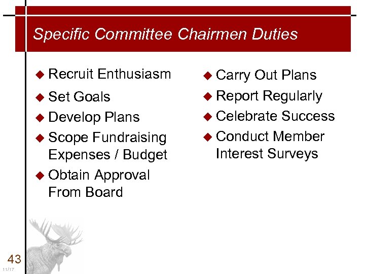 Specific Committee Chairmen Duties u Recruit u Set Enthusiasm Goals u Develop Plans u