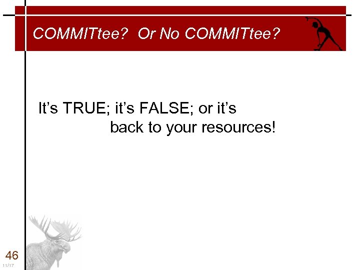 COMMITtee? Or No COMMITtee? It’s TRUE; it’s FALSE; or it’s back to your resources!