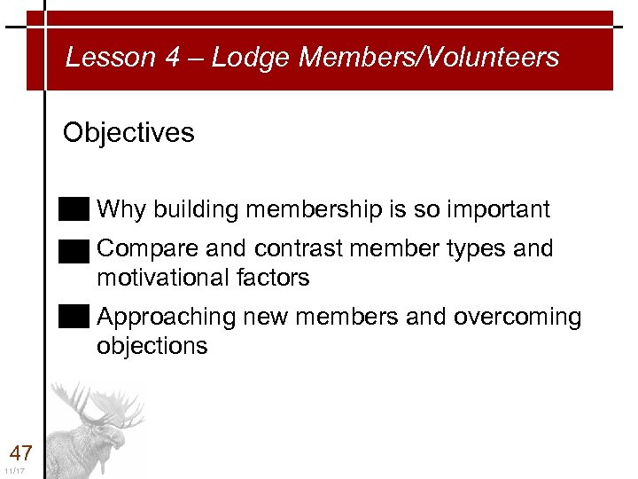 Lesson 4 – Lodge Members/Volunteers Objectives Why building membership is so important Compare and