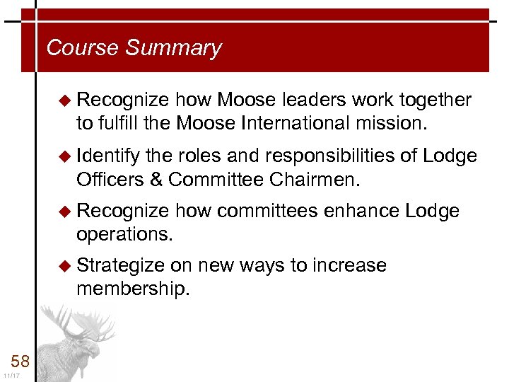 Course Summary u Recognize how Moose leaders work together to fulfill the Moose International