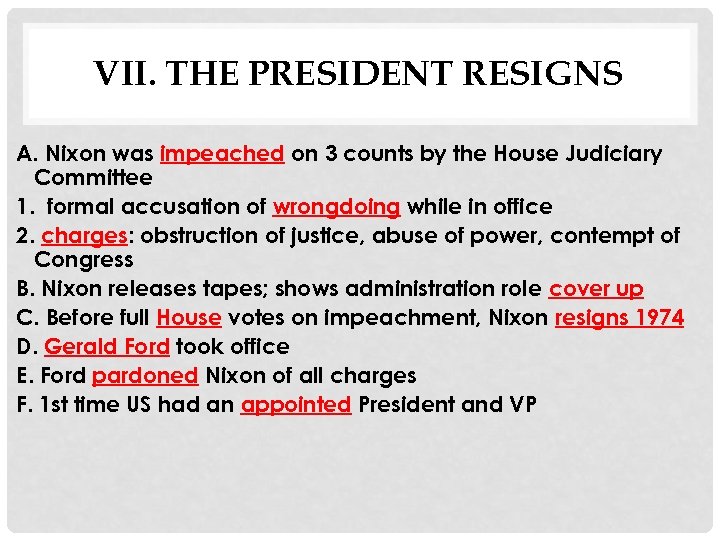 VII. THE PRESIDENT RESIGNS A. Nixon was impeached on 3 counts by the House