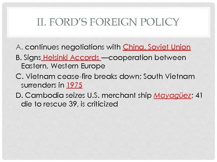 II. FORD’S FOREIGN POLICY A. continues negotiations with China, Soviet Union B. Signs Helsinki