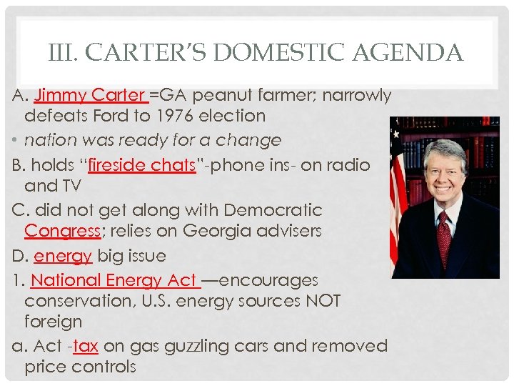 III. CARTER’S DOMESTIC AGENDA A. Jimmy Carter =GA peanut farmer; narrowly defeats Ford to