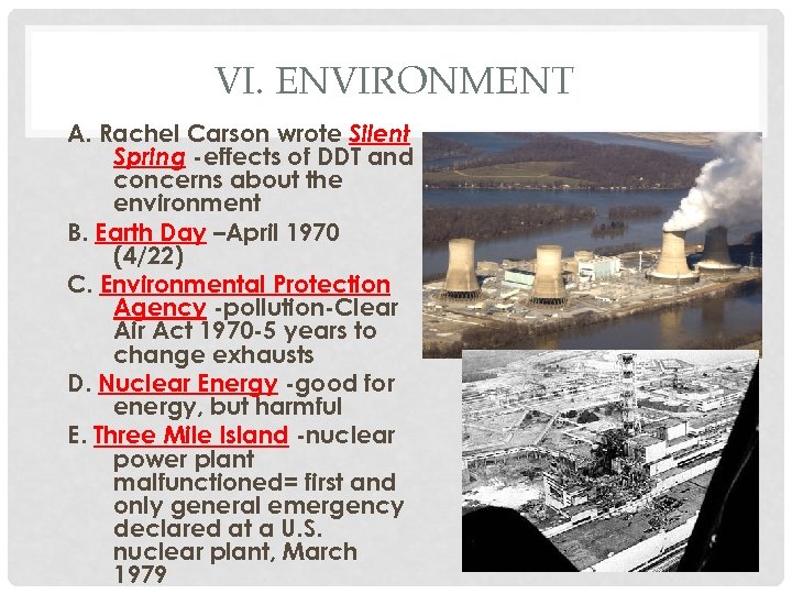 VI. ENVIRONMENT A. Rachel Carson wrote Silent Spring -effects of DDT and concerns about