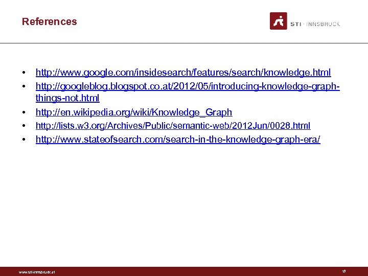 References • • • http: //www. google. com/insidesearch/features/search/knowledge. html http: //googleblogspot. co. at/2012/05/introducing-knowledge-graphthings-not. html