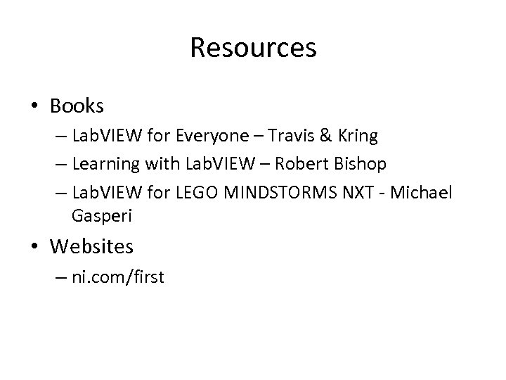 Resources • Books – Lab. VIEW for Everyone – Travis & Kring – Learning