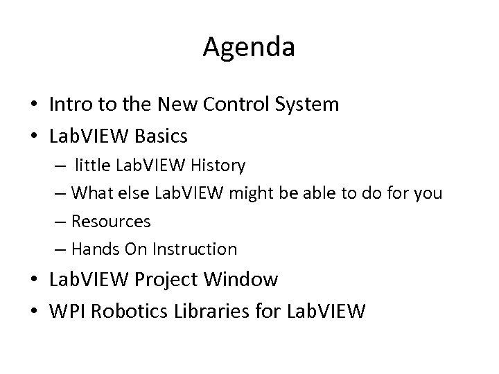 Agenda • Intro to the New Control System • Lab. VIEW Basics – little