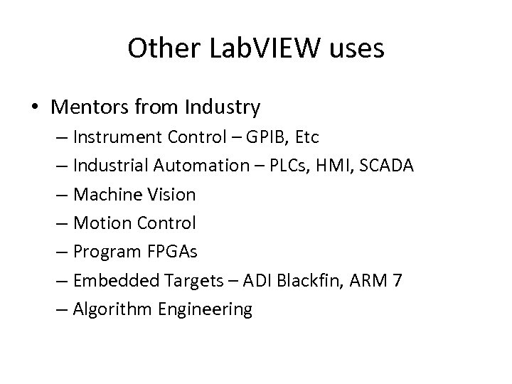 Other Lab. VIEW uses • Mentors from Industry – Instrument Control – GPIB, Etc