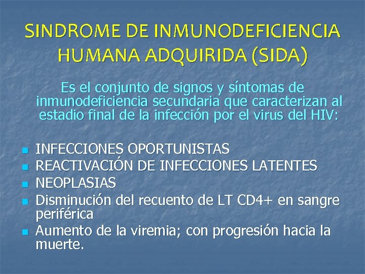 SINDROME DE INMUNODEFICIENCIA HUMANA ADQUIRIDA (SIDA) Es el conjunto de signos y síntomas de
