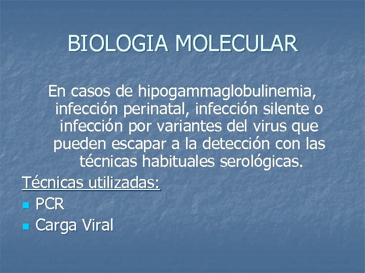 BIOLOGIA MOLECULAR En casos de hipogammaglobulinemia, infección perinatal, infección silente o infección por variantes