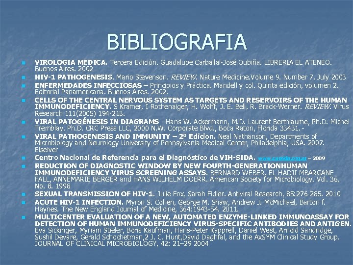 BIBLIOGRAFIA n n n VIROLOGIA MEDICA. Tercera Edición. Guadalupe Carballal-José Oubiña. LIBRERIA EL ATENEO.