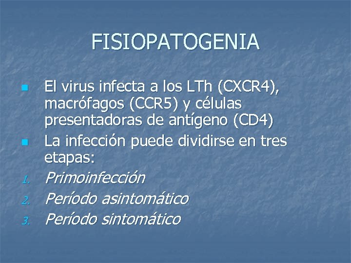FISIOPATOGENIA n n 1. 2. 3. El virus infecta a los LTh (CXCR 4),