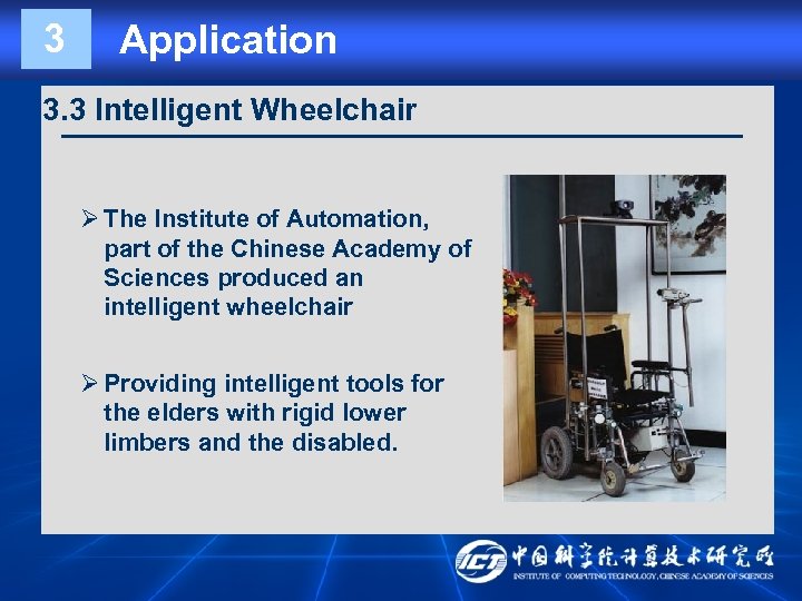 3 Application 3. 3 Intelligent Wheelchair Ø The Institute of Automation, part of the