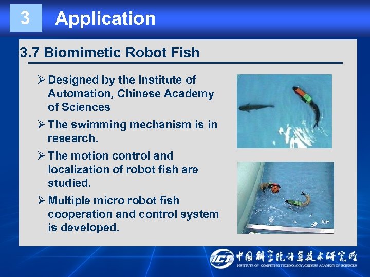 3 Application 3. 7 Biomimetic Robot Fish Ø Designed by the Institute of Automation,