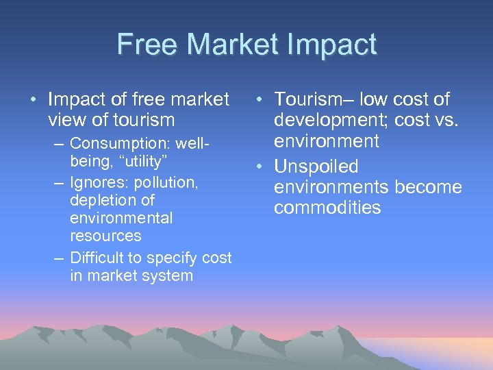 Free Market Impact • Impact of free market view of tourism – Consumption: wellbeing,