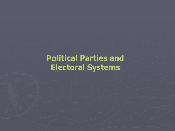 Political Parties and Electoral Systems. 