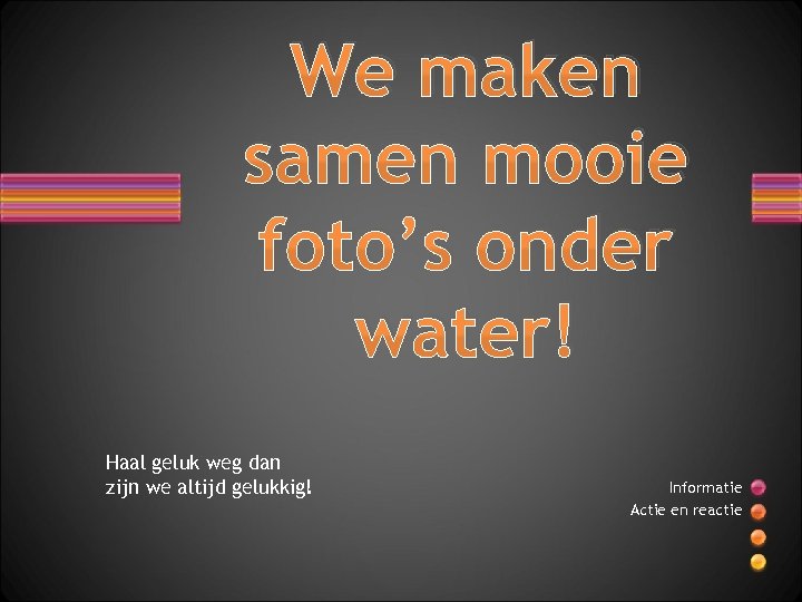 We maken samen mooie foto’s onder water! Haal geluk weg dan zijn we altijd