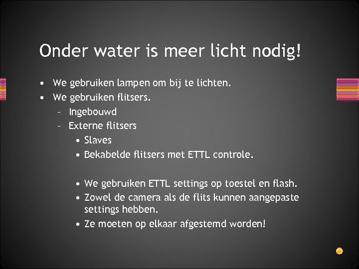 Onder water is meer licht nodig! • We gebruiken lampen om bij te lichten.