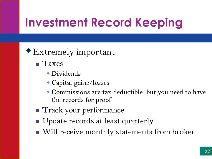 Investment Record Keeping w Extremely important n Taxes w Dividends w Capital gains/losses w