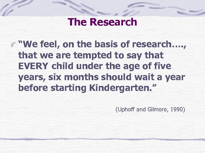 The Research “We feel, on the basis of research…. , that we are tempted