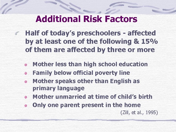 Additional Risk Factors Half of today’s preschoolers - affected by at least one of