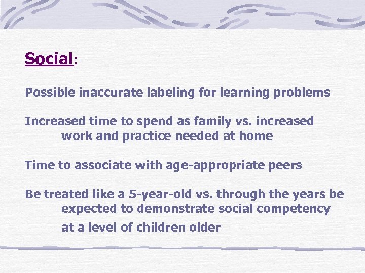 Social: Possible inaccurate labeling for learning problems Increased time to spend as family vs.