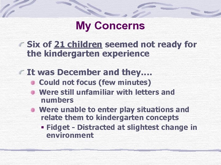 My Concerns Six of 21 children seemed not ready for the kindergarten experience It