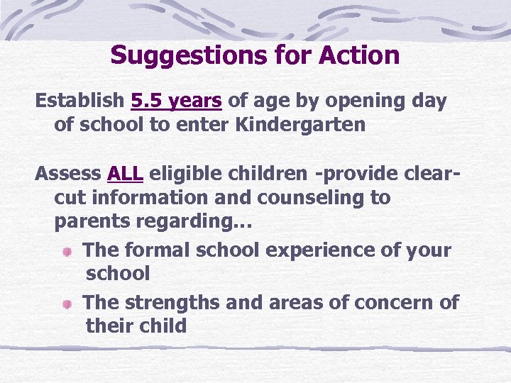 Suggestions for Action Establish 5. 5 years of age by opening day of school