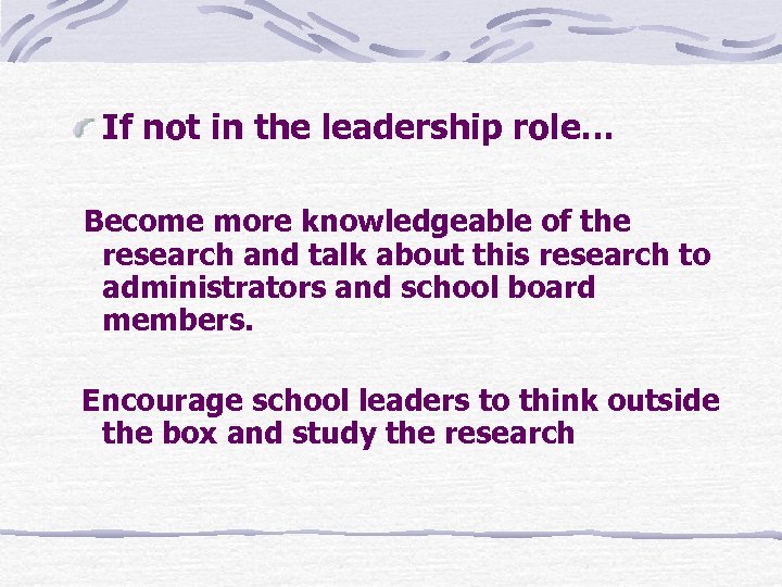 If not in the leadership role… Become more knowledgeable of the research and talk