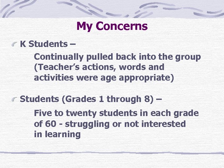 My Concerns K Students – Continually pulled back into the group (Teacher’s actions, words