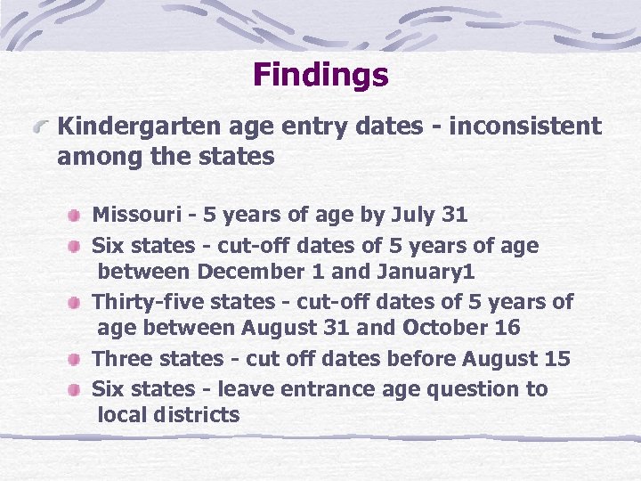 Findings Kindergarten age entry dates - inconsistent among the states Missouri - 5 years