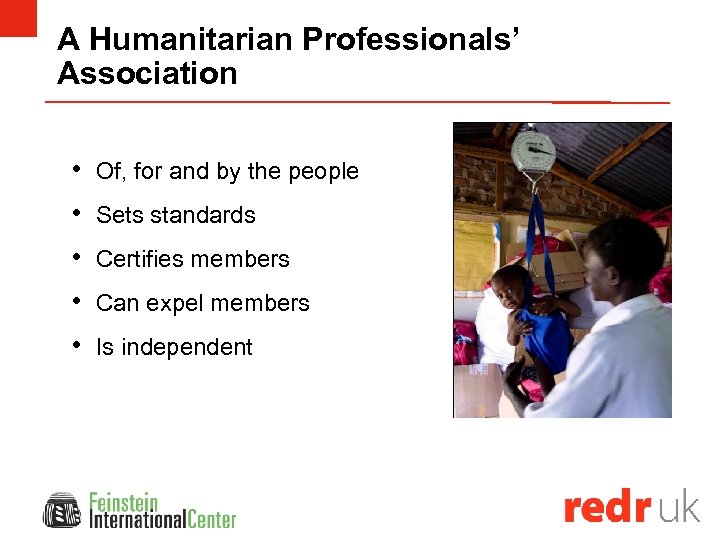 A Humanitarian Professionals’ Association • Of, for and by the people • Sets standards