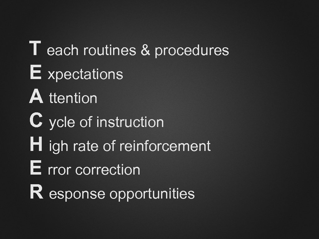 T each routines & procedures E xpectations A ttention C ycle of instruction H