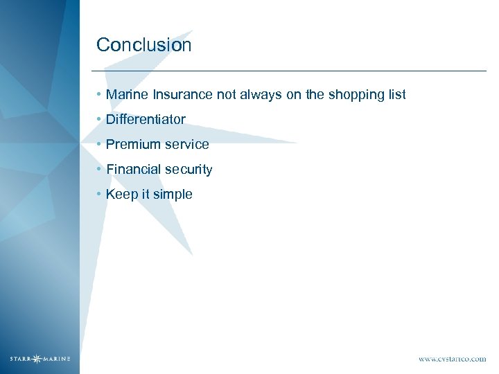 Conclusion • Marine Insurance not always on the shopping list • Differentiator • Premium