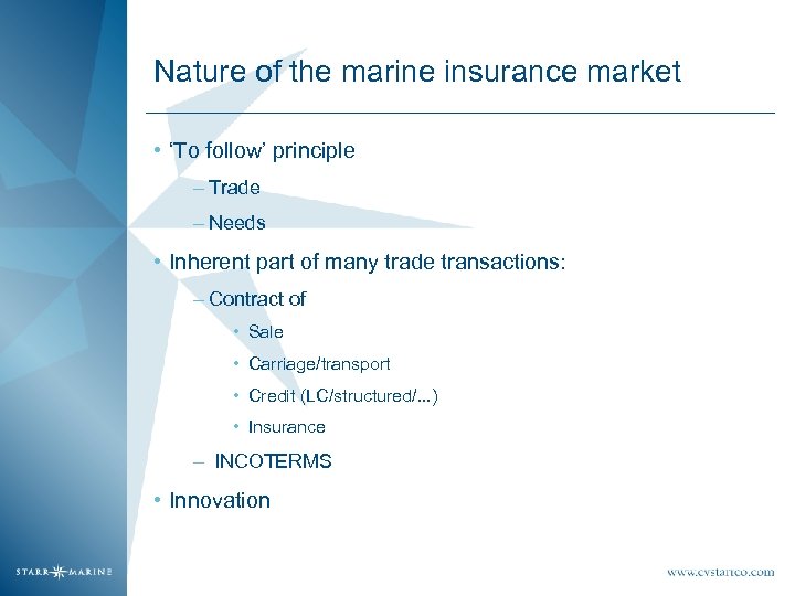 Nature of the marine insurance market • ‘To follow’ principle – Trade – Needs