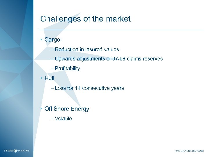 Challenges of the market • Cargo: – Reduction in insured values – Upwards adjustments