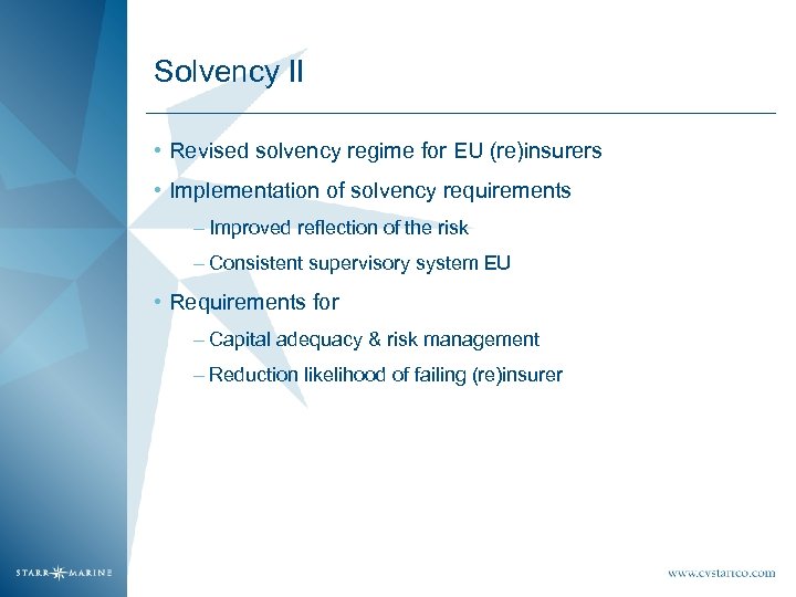 Solvency II • Revised solvency regime for EU (re)insurers • Implementation of solvency requirements