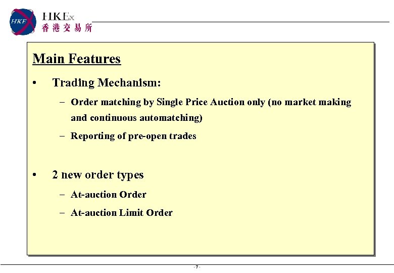 Main Features • Trading Mechanism: – Order matching by Single Price Auction only (no